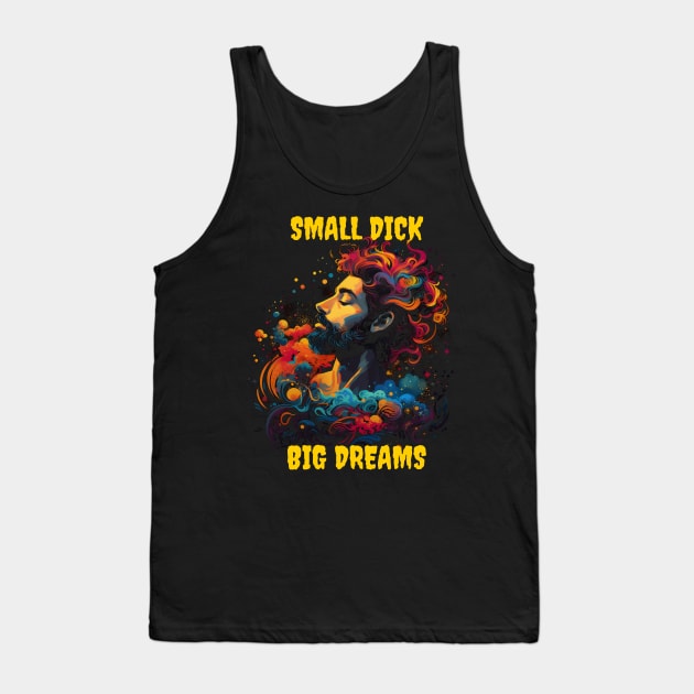 Small dick big dreams Tank Top by Popstarbowser